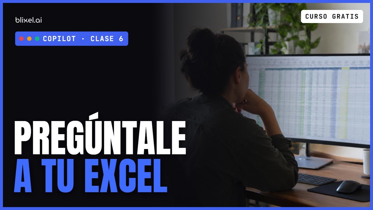 Clase 6: Copilot en Excel: analiza tus datos y crea fórmulas sin ser experto