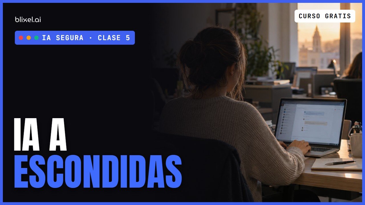 Clase 5: Shadow AI: tu equipo ya usa IA sin permiso (y qué hacer)